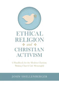 Ethical Religion and Christian Activism: A Handbook for the Modern Christian Making Church Life Meaningful - Paperback