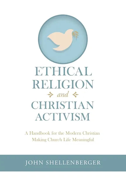 Ethical Religion and Christian Activism: A Handbook for the Modern Christian Making Church Life Meaningful - Paperback