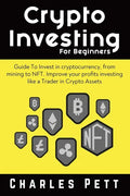 Crypto Investing for Beginners: Guide To Invest in Cryptocurrency, from mining to NFT. Improve your Profits investing like a Trader in Crypto Assets - Paperback