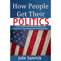 How People Get Their Politics: Conversations with Americans About the Experiences that Shaped Their Political Beliefs - Paperback
