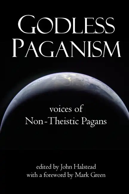 Godless Paganism: Voices of Non-Theistic Pagans - Paperback