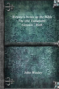 Wesley's Notes on the Bible - The Old Testament: Genesis - Ruth - Paperback