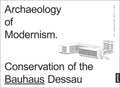 Archaeology of Modernism: Preservation Bauhaus Dessau - Paperback