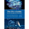 The ITIL 4 Guide: Service Management Essentials: A Practical Guide to the Four Dimensions, Guiding Principles, and the Service Value System - Paperback