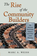 The Rise of the Community Builders: The American Real Estate Industry and Urban Land Planning - Paperback