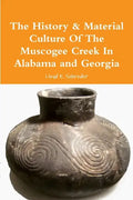 The History & Material Culture Of The Muscogee Creek In Alabama and Georgia - Paperback