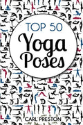Top 50 Yoga Poses: Top 50 Yoga Poses with Pictures: Yoga, Yoga for Beginners, Yoga for Weight Loss, Yoga Poses - Paperback
