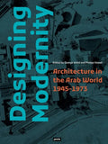 Designing Modernity: Architecture in the Arab World 1945-1973 - Paperback
