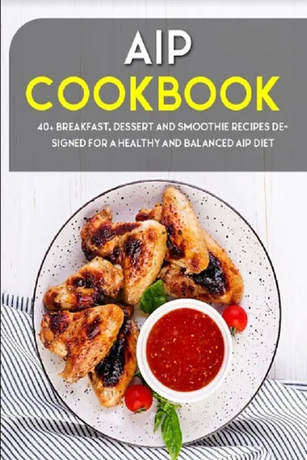 AIP Cookbook: 40+ Breakfast, Dessert and Smoothie Recipes designed for a healthy and balanced AIP diet - Paperback