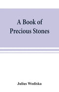 A book of precious stones; the identification of gems and gem minerals, and an account of their scientific, commercial, artistic, and historical aspec - Paperback