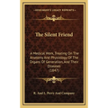 The Silent Friend: A Medical Work, Treating On The Anatomy And Physiology Of The Organs Of Generation, And Their Diseases (1847) - Hardcover