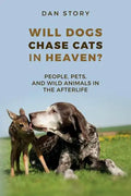 Will Dogs Chase Cats in Heaven?: People, Pets, and Wild Animals in the Afterlife - Paperback