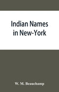 Indian names in New-York, with a selection from other states, and some Onondaga names of plants, etc - Paperback