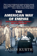 The American Way of Empire: How America Won a World--But Lost Her Way - Paperback