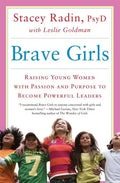 Brave Girls: Raising Young Women with Passion and Purpose to Become Powerful Leaders - Paperback