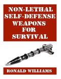 Non-Lethal Self-Defense Weapons For Survival: The Ultimate Buyer's Guide On The Most Effective Yet Non-Lethal Self-Defense Weapons That Can Save Your - Paperback