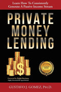 Private Money Lending: Learn How To Consistently Generate A Passive Income Stream - Paperback