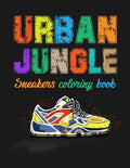 Urban Jungle Sneakers Coloring Book: Street Style Sneakers Shoes Coloring Book For Adults And Teens - Paperback