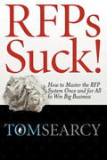 Rfps Suck! How to Master the RFP System Once and for All to Win Big Business - Paperback