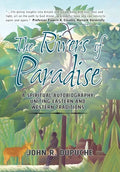 The Rivers of Paradise: A Spiritual Autobiography Uniting Eastern And Western Traditions - Hardcover