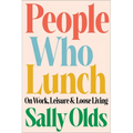 People Who Lunch: On Work, Leisure, and Loose Living - Hardcover