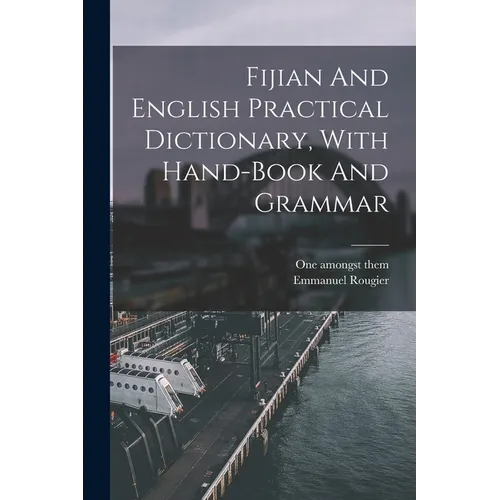 Fijian And English Practical Dictionary, With Hand-book And Grammar - Paperback
