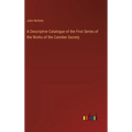 A Descriptive Catalogue of the First Series of the Works of the Camden Society - Hardcover