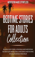 Bedtime Stories for Adults Collection Relaxing Sleep Stories, Hypnosis & Guided Meditations for Deep Sleep, Mindfulness, Overcoming Anxiety, Panic Att - Paperback