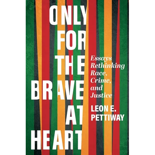 Only For the Brave At Heart: Essays Rethinking Race, Crime, and Justice - Paperback
