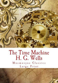 The Time Machine: Large Print: Complete and Unabridged Classic Edition - Paperback