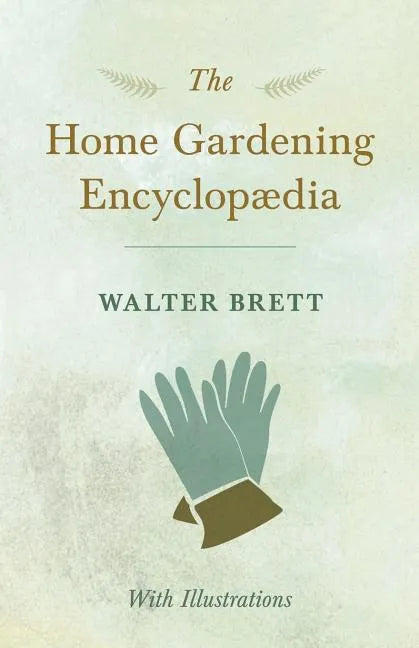 The Home Gardening Encyclopædia - With Illustrations - Paperback