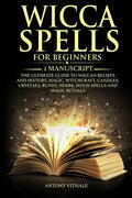 Wicca Spells for Beginners: 2 Manuscript the Ultimate Guide to Wiccan Beliefs and History, Magic, Witchcraft, Candles, Crystals, Runes, Herbs, Moo - Paperback