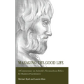 Managing the Good Life: A Commentary on Aristotle's Nicomachean Ethics for Business Practitioners - Hardcover