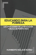 Educando para la pobreza: Los mercaderes de la educación pública en Puerto Rico - Paperback
