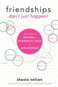 Friendships Don't Just Happen!: The Guide to Creating a Meaningful Circle of Girlfriends - Hardcover