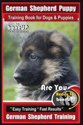 German Shepherd Puppy Training Book for Dogs & Puppies By BoneUP DOG Training: Are You Ready to BoneUP? Easy Training * Fast Results German Shepherd T - Paperback