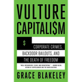 Vulture Capitalism: Corporate Crimes, Backdoor Bailouts, and the Death of Freedom /]Cby Grace Blakeley - Paperback