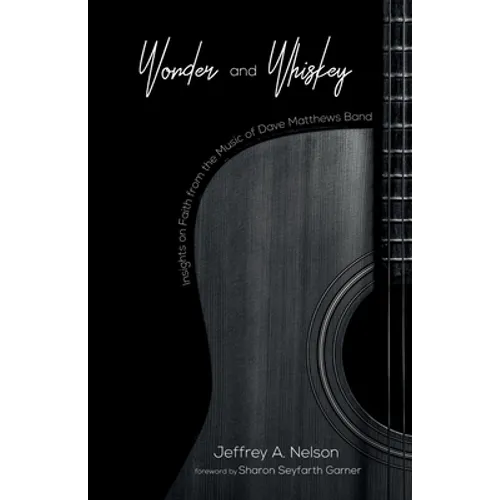 Wonder and Whiskey: Insights on Faith from the Music of Dave Matthews Band - Hardcover