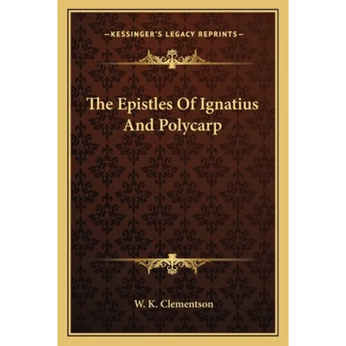 The Epistles Of Ignatius And Polycarp - Paperback