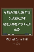 A Teacher in the Classroom: Assignments From God - Paperback