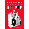 How Hip Hop Became Hit Pop: Radio, Rap, and Race - Paperback