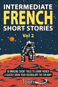 Intermediate French Short Stories: 10 Amazing Short Tales to Learn French & Quickly Grow Your Vocabulary the Fun Way! - Paperback