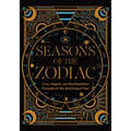 Seasons of the Zodiac: Love, Magick, and Manifestation Throughout the Astrological Year - Hardcover