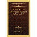 The Path We Must Follow Leads Neither to Right, Nor Left - Hardcover