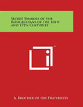 Secret Symbols of the Rosicrucians of the 16th and 17th Centuries - Paperback