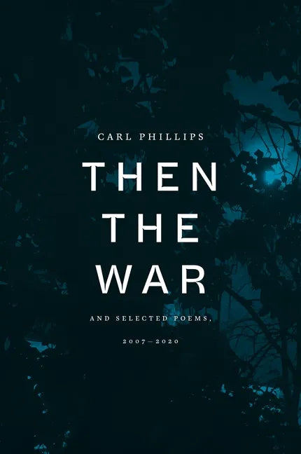 Then the War: And Selected Poems, 2007-2020 - Hardcover