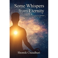 Some Whispers from Eternity: Book on Evolution of Consciousness and Upliftment of Humanity through OM Kriya Yoga - Paperback