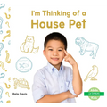 I'm Thinking of a House Pet - Library Binding