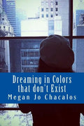 Dreaming in Colors that don't Exist: A book of poetry and prose. - Paperback