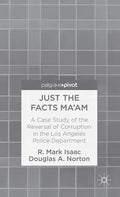 Just the Facts Ma'am: A Case Study of the Reversal of Corruption in the LAPD - Hardcover